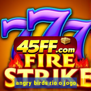 angry birds rio o jogo